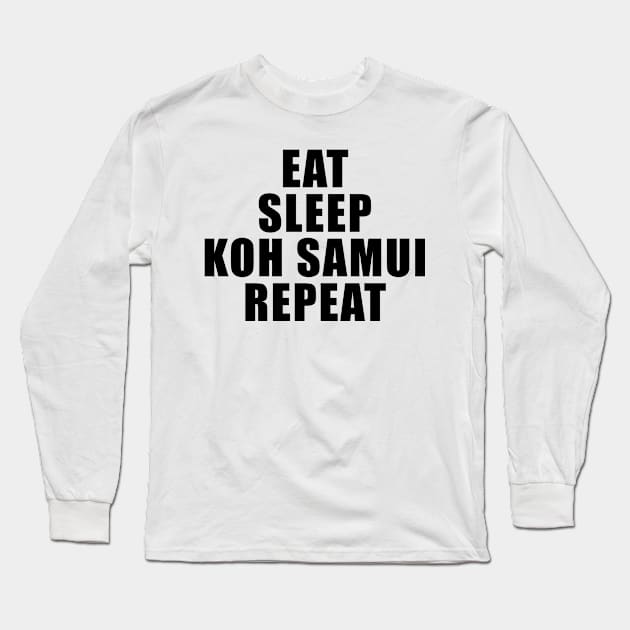 Eat Sleep Koh Samui Repeat – Vacations Holidays Long Sleeve T-Shirt by BlueTodyArt